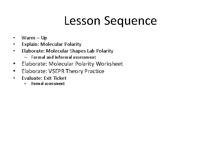 Lesson Sequence • • • Warm – Up Explain: Molecular Polarity Elaborate: Molecular Shapes