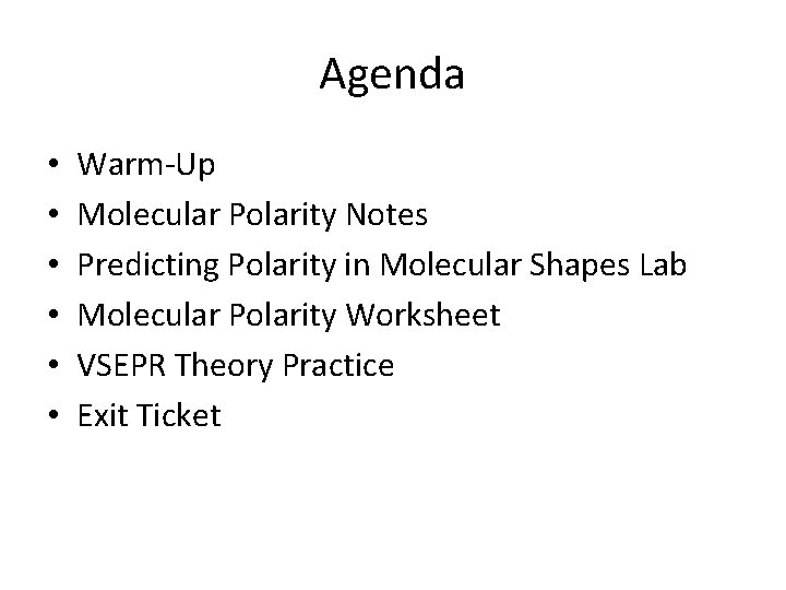 Agenda • • • Warm-Up Molecular Polarity Notes Predicting Polarity in Molecular Shapes Lab