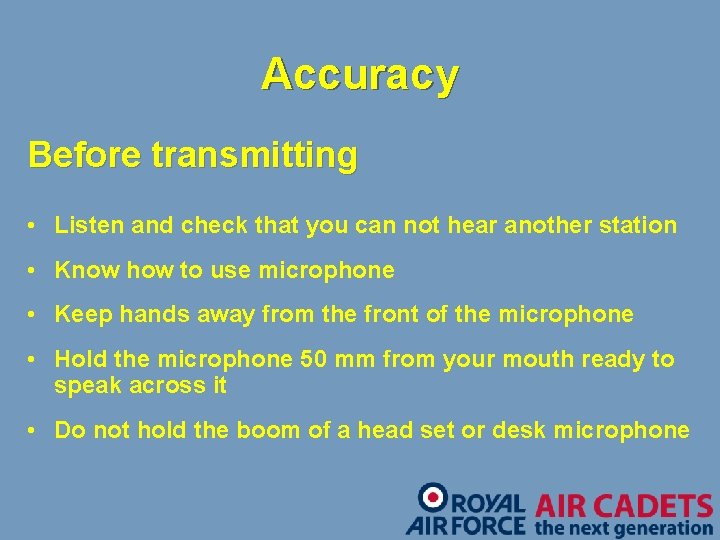 Accuracy Before transmitting • Listen and check that you can not hear another station