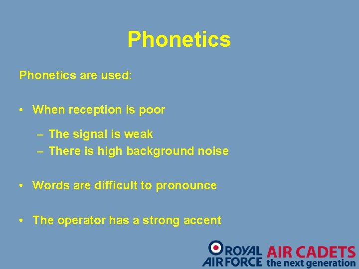 Phonetics are used: • When reception is poor – The signal is weak –