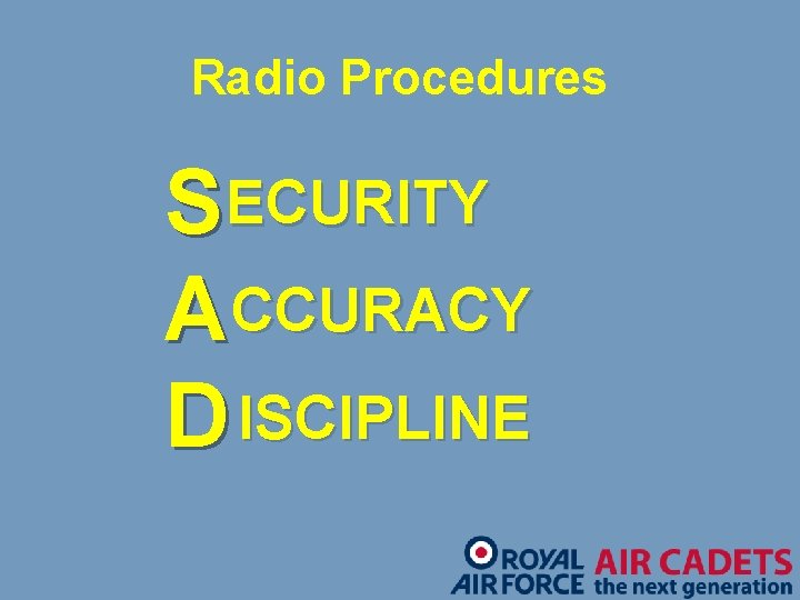 Radio Procedures SECURITY A CCURACY D ISCIPLINE 