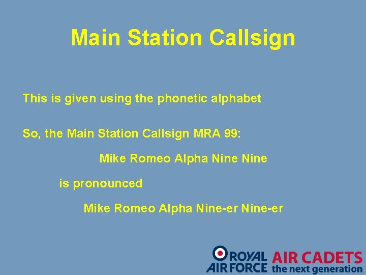 Main Station Callsign This is given using the phonetic alphabet So, the Main Station