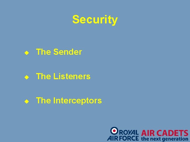 Security u The Sender u The Listeners u The Interceptors 