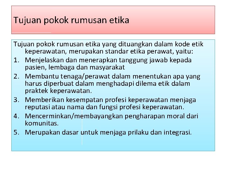 Tujuan pokok rumusan etika yang dituangkan dalam kode etik keperawatan, merupakan standar etika perawat,