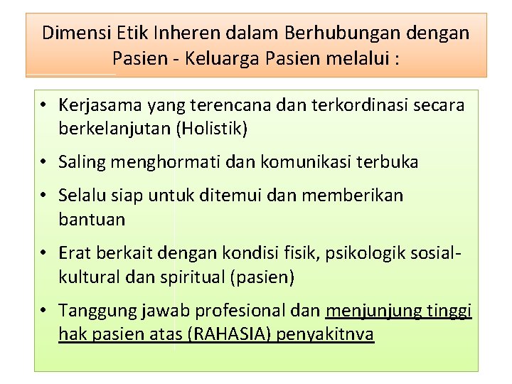 Dimensi Etik Inheren dalam Berhubungan dengan Pasien - Keluarga Pasien melalui : • Kerjasama