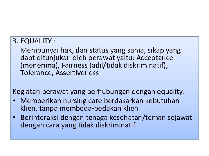 3. EQUALITY : Mempunyai hak, dan status yang sama, sikap yang dapt ditunjukan oleh