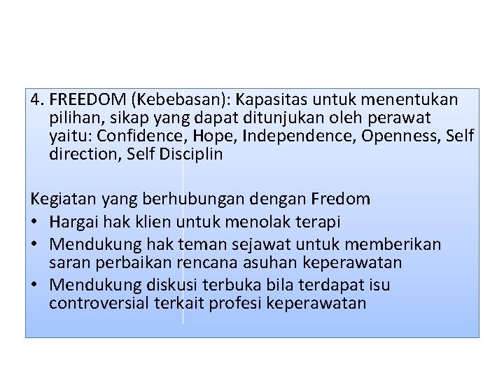 4. FREEDOM (Kebebasan): Kapasitas untuk menentukan pilihan, sikap yang dapat ditunjukan oleh perawat yaitu: