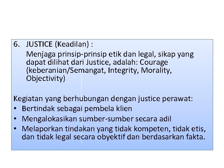 6. JUSTICE (Keadilan) : Menjaga prinsip-prinsip etik dan legal, sikap yang dapat dilihat dari