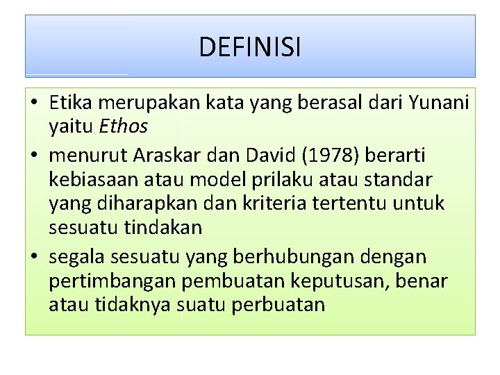 DEFINISI • Etika merupakan kata yang berasal dari Yunani yaitu Ethos • menurut Araskar