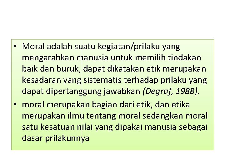  • Moral adalah suatu kegiatan/prilaku yang mengarahkan manusia untuk memilih tindakan baik dan