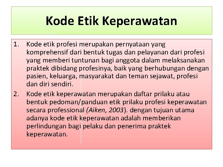 Kode Etik Keperawatan 1. Kode etik profesi merupakan pernyataan yang komprehensif dari bentuk tugas