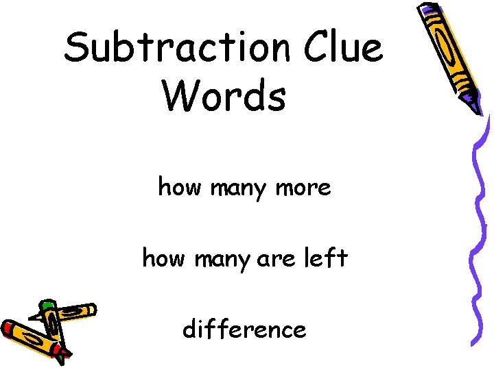 Subtraction Clue Words how many more how many are left difference 