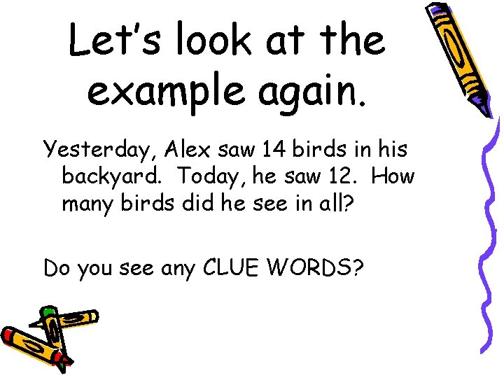 Let’s look at the example again. Yesterday, Alex saw 14 birds in his backyard.