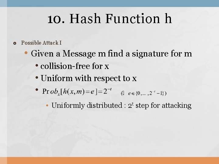 10. Hash Function h Possible Attack I • Given a Message m find a