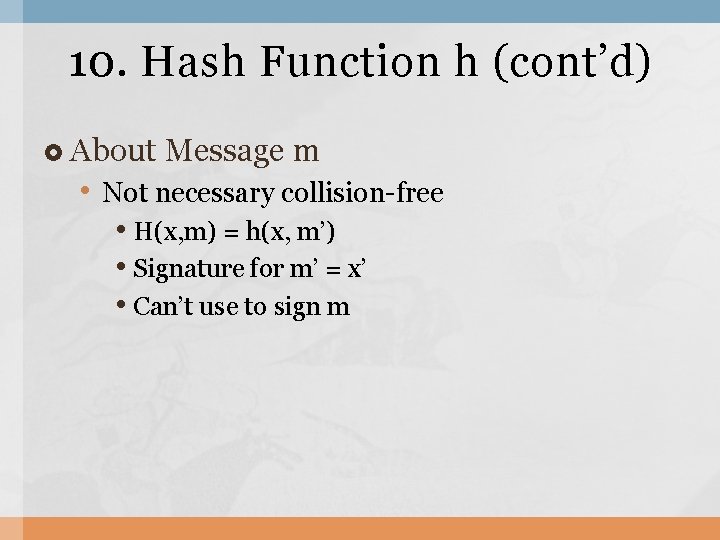 10. Hash Function h (cont’d) About Message m • Not necessary collision-free • H(x,