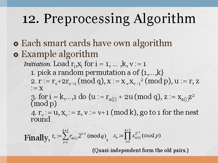 12. Preprocessing Algorithm Each smart cards have own algorithm Example algorithm Initiation. Load ri,