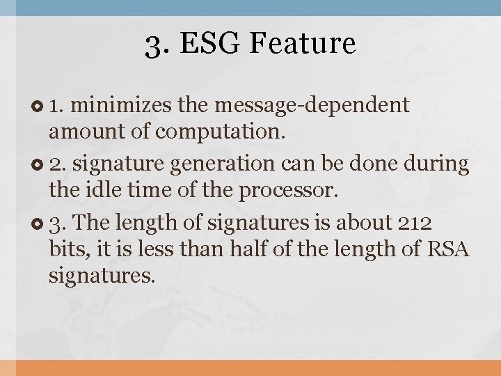 3. ESG Feature 1. minimizes the message-dependent amount of computation. 2. signature generation can