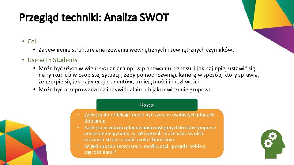 Przegląd techniki: Analiza SWOT • Cel: • Zapewnienie struktury analizowania wewnętrznych i zewnętrznych czynników.