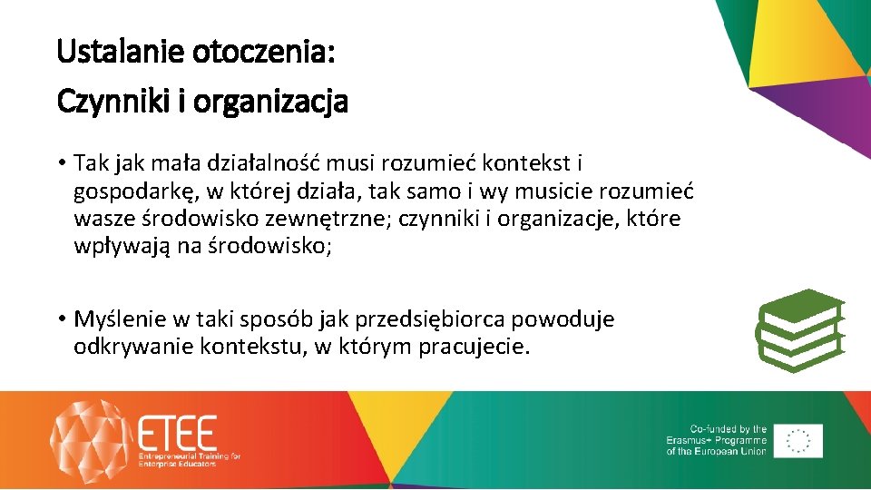 Ustalanie otoczenia: Czynniki i organizacja • Tak jak mała działalność musi rozumieć kontekst i