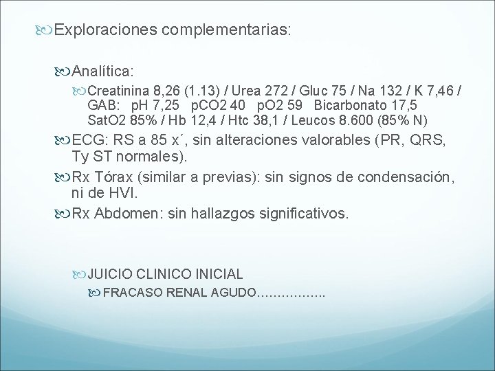  Exploraciones complementarias: Analítica: Creatinina 8, 26 (1. 13) / Urea 272 / Gluc