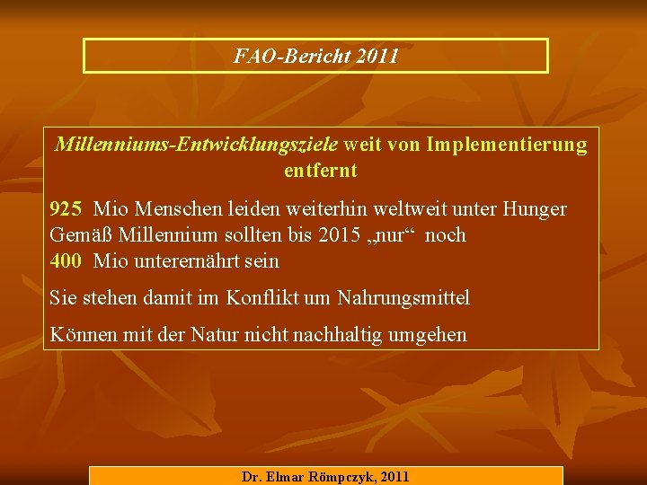 FAO-Bericht 2011 Millenniums-Entwicklungsziele weit von Implementierung entfernt 925 Mio Menschen leiden weiterhin weltweit unter