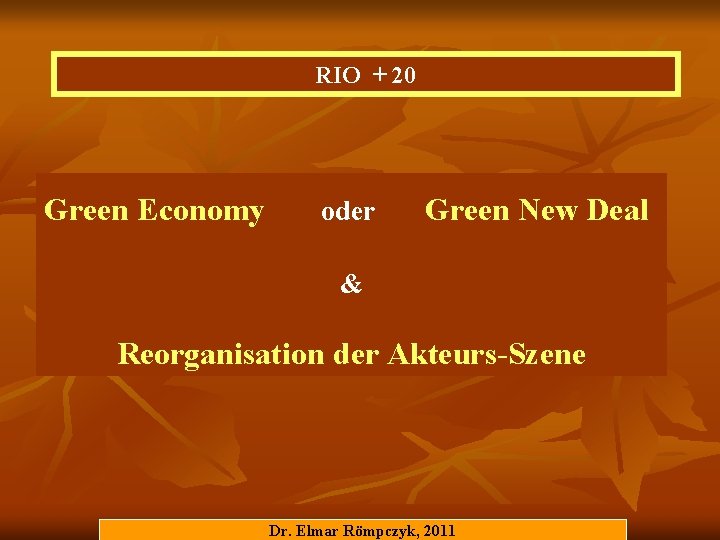 RIO + 20 Green Economy oder Green New Deal & Reorganisation der Akteurs-Szene Dr.