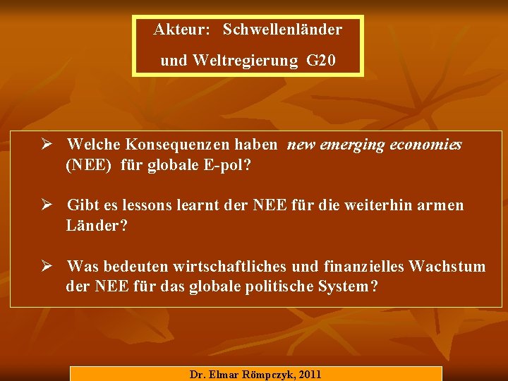 Akteur: Schwellenländer und Weltregierung G 20 Ø Welche Konsequenzen haben new emerging economies (NEE)