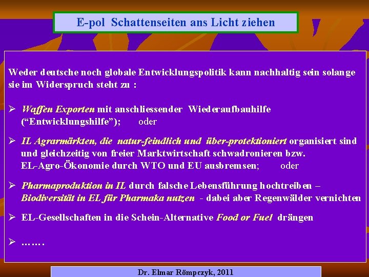 E-pol Schattenseiten ans Licht ziehen Weder deutsche noch globale Entwicklungspolitik kann nachhaltig sein solange