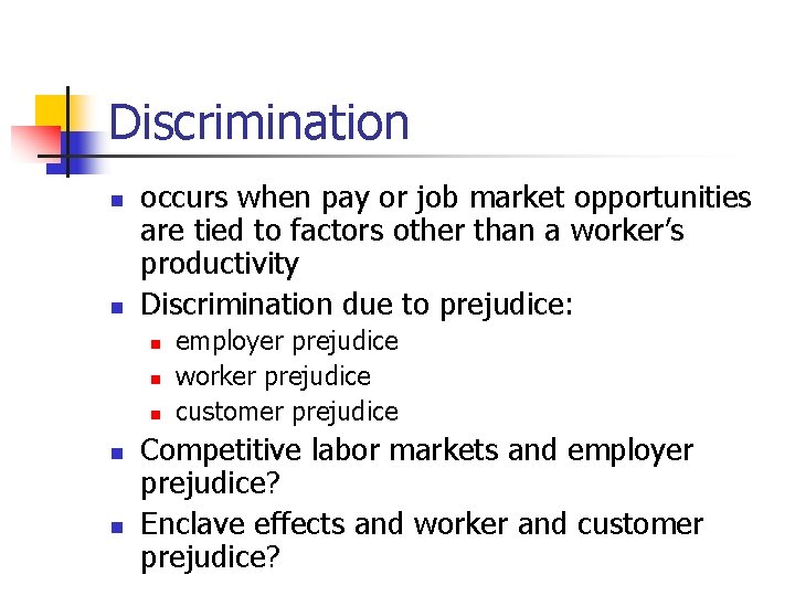 Discrimination n n occurs when pay or job market opportunities are tied to factors