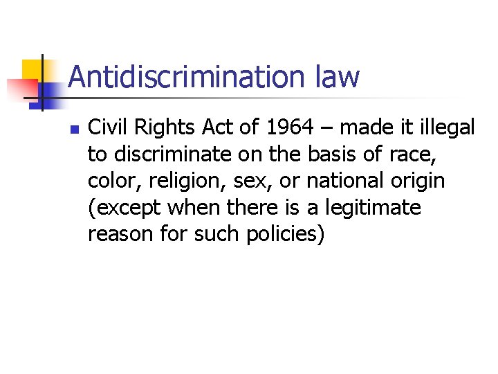 Antidiscrimination law n Civil Rights Act of 1964 – made it illegal to discriminate