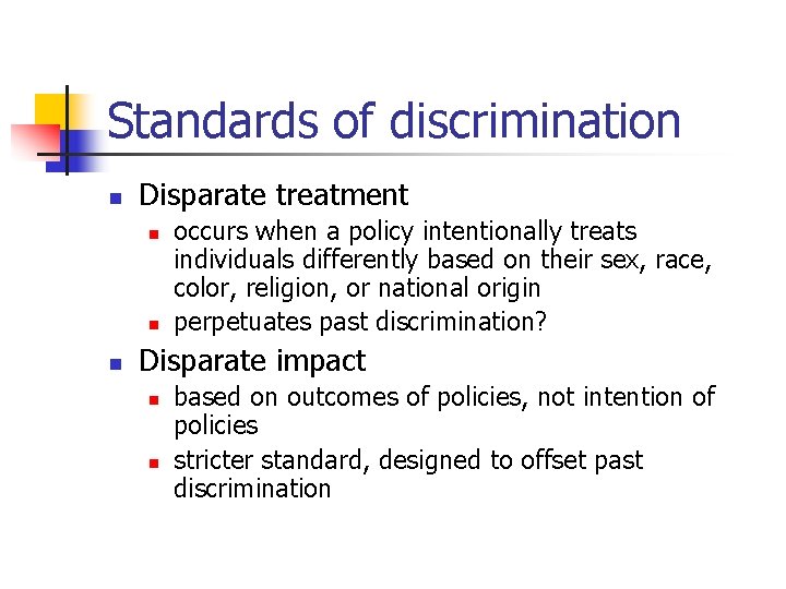 Standards of discrimination n Disparate treatment n n n occurs when a policy intentionally