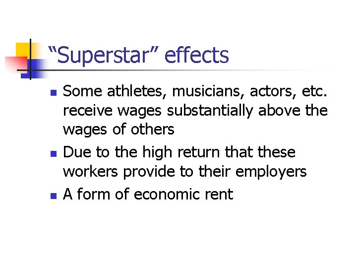 “Superstar” effects n n n Some athletes, musicians, actors, etc. receive wages substantially above
