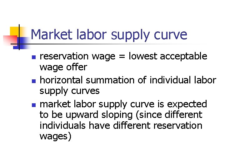 Market labor supply curve n n n reservation wage = lowest acceptable wage offer