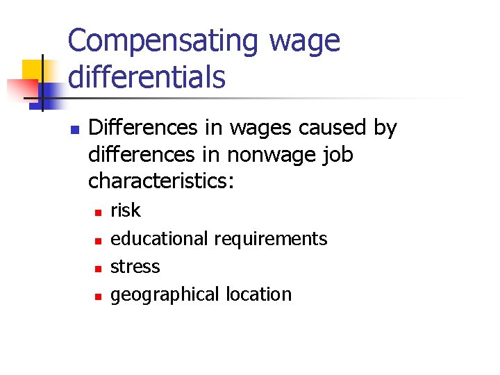 Compensating wage differentials n Differences in wages caused by differences in nonwage job characteristics: