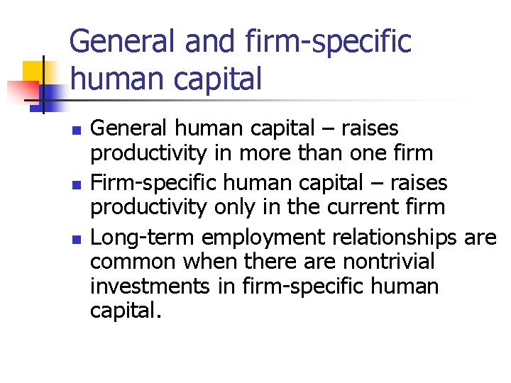 General and firm-specific human capital n n n General human capital – raises productivity