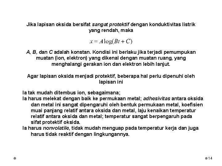 Jika lapisan oksida bersifat sangat protektif dengan konduktivitas listrik yang rendah, maka A, B,