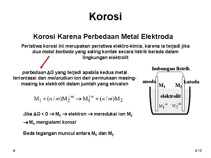 Korosi Karena Perbedaan Metal Elektroda Peristiwa korosi ini merupakan peristiwa elektro-kimia, karena ia terjadi