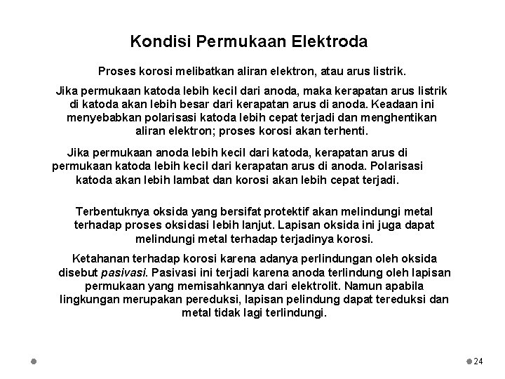 Kondisi Permukaan Elektroda Proses korosi melibatkan aliran elektron, atau arus listrik. Jika permukaan katoda