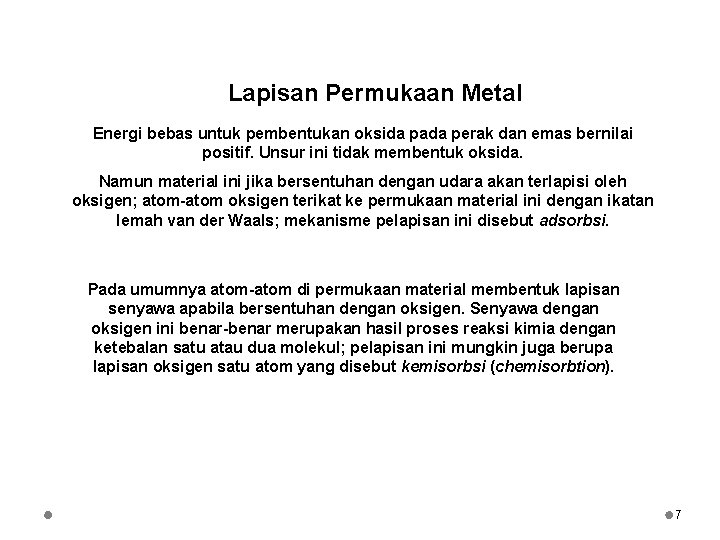 Lapisan Permukaan Metal Energi bebas untuk pembentukan oksida pada perak dan emas bernilai positif.