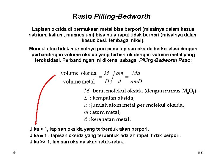 Rasio Pilling-Bedworth Lapisan oksida di permukaan metal bisa berpori (misalnya dalam kasus natrium, kalium,