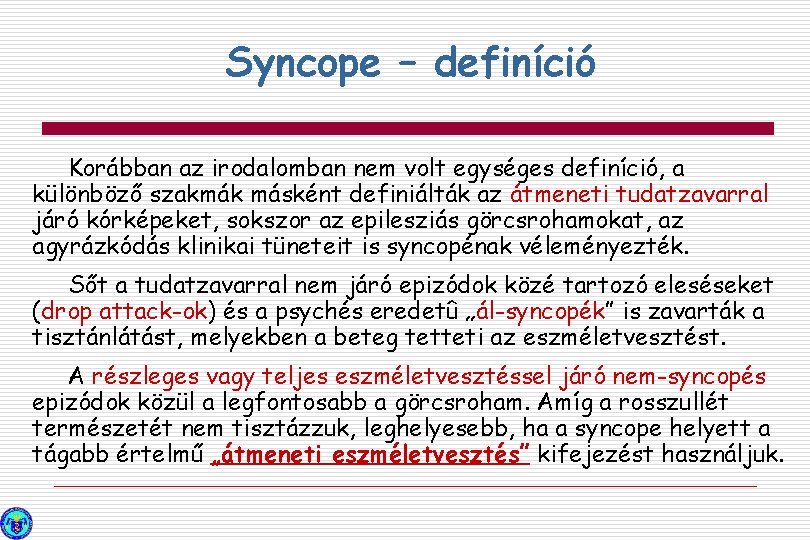 Syncope – definíció Korábban az irodalomban nem volt egységes definíció, a különböző szakmák másként