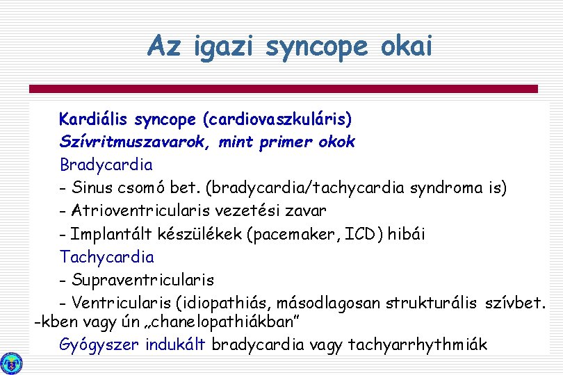 Az igazi syncope okai Kardiális syncope (cardiovaszkuláris) Szívritmuszavarok, mint primer okok Bradycardia - Sinus