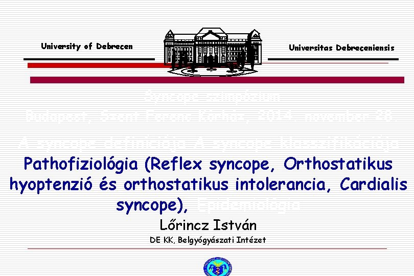 University of Debrecen Universitas Debreceniensis Syncope szimpózium Budapest, Szent Ferenc Kórház, 2014. november 28.