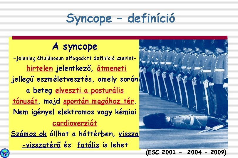 Syncope – definíció A syncope –jelenleg általánosan elfogadott definíció szerint- hirtelen jelentkező, átmeneti jellegű