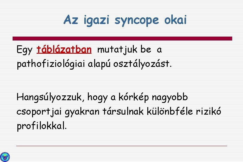 Az igazi syncope okai Egy táblázatban mutatjuk be a pathofiziológiai alapú osztályozást. Hangsúlyozzuk, hogy