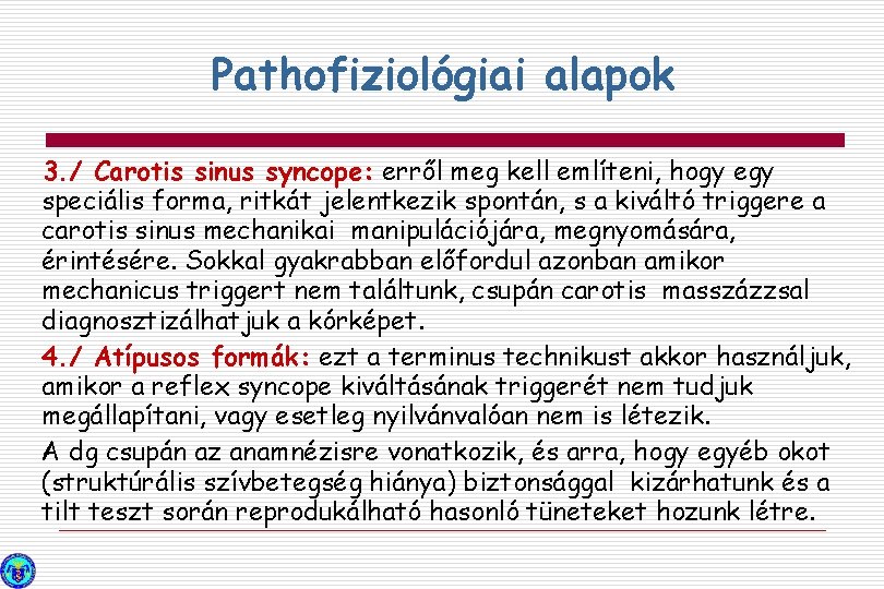 Pathofiziológiai alapok 3. / Carotis sinus syncope: erről meg kell említeni, hogy egy speciális