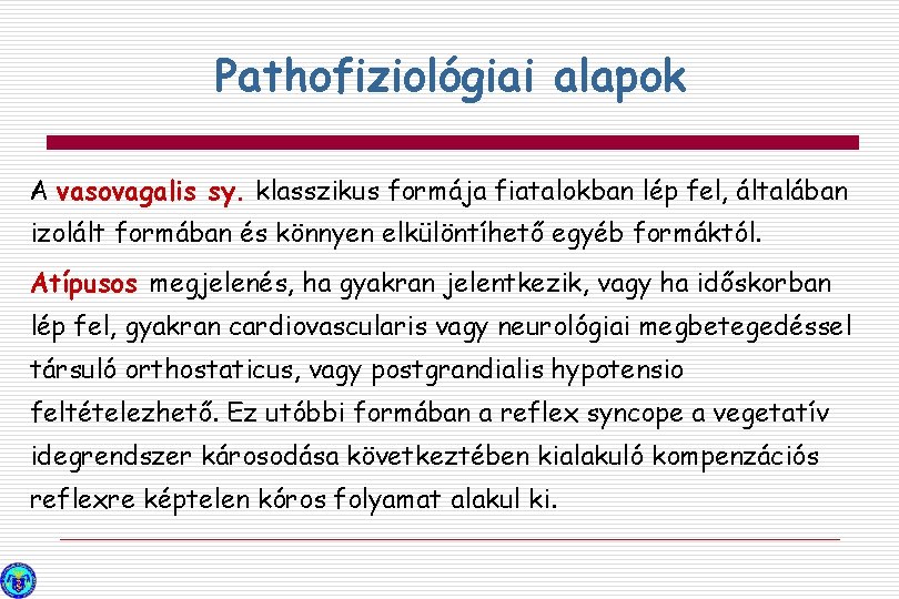 Pathofiziológiai alapok A vasovagalis sy. klasszikus formája fiatalokban lép fel, általában izolált formában és