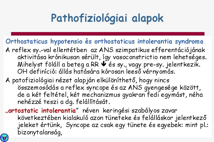 Pathofiziológiai alapok Orthostaticus hypotensio és orthostaticus intolerantia syndroma A reflex sy. -val ellentétben az