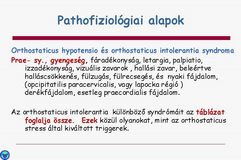 Pathofiziológiai alapok Orthostaticus hypotensio és orthostaticus intolerantia syndroma Prae- sy. , gyengeség, fáradékonyság, letargia,