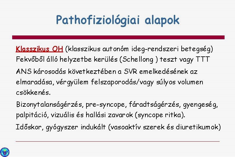 Pathofiziológiai alapok Klasszikus OH (klasszikus autonóm ideg-rendszeri betegség) Fekvőből álló helyzetbe kerülés (Schellong )